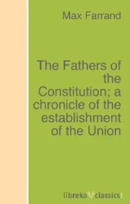 The Fathers of the Constitution; a chronicle of the establishment of the Union