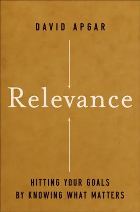 Relevance. Hitting Your Goals by Knowing What Matters