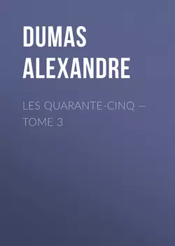 Les Quarante-Cinq – Tome 3