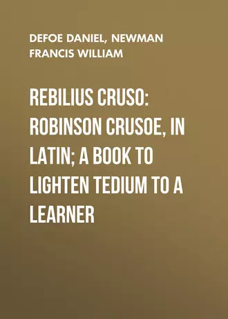 Rebilius Cruso: Robinson Crusoe, in Latin; a book to lighten tedium to a learner