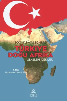 SOĞUK SAVAŞ SONRASI TÜRKİYE DOĞU AFRİKA ÜLKELERİ İLİŞKİLERİ