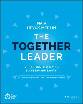 The Together Leader. Get Organized for Your Success - and Sanity!