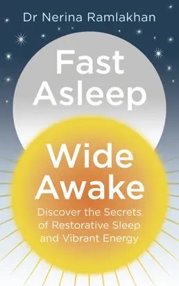 Fast Asleep, Wide Awake: Discover the secrets of restorative sleep and vibrant energy