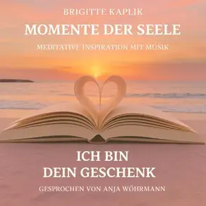 Ich bin dein Geschenk - Momente der Seele - Meditative Inspiration mit Musik, Band 1 (ungekürzt)