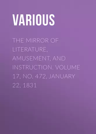 The Mirror of Literature, Amusement, and Instruction. Volume 17, No. 472, January 22, 1831