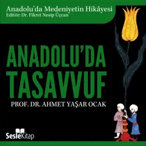Anadolu'da Medeniyetin Hikayesi 10 - Anadolu'da Tasavvuf