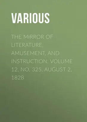 The Mirror of Literature, Amusement, and Instruction. Volume 12, No. 325, August 2, 1828