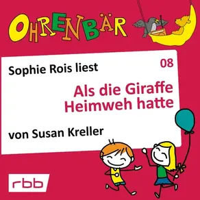 Ohrenbär - eine OHRENBÄR Geschichte, Folge 8: Als die Giraffe Heimweh hatte (Hörbuch mit Musik)