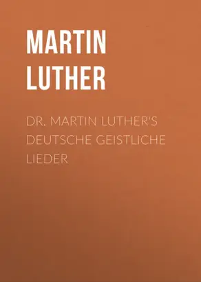 Dr. Martin Luther's Deutsche Geistliche Lieder
