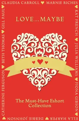 Love...Maybe: The Must-Have Eshort Collection