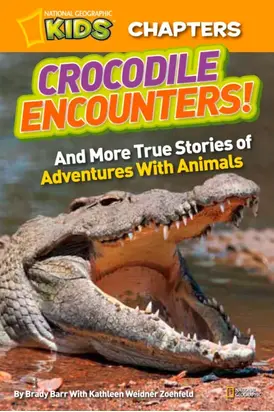 National Geographic Kids Chapters: Crocodile Encounters: and More True Stories of Adventures with Animals