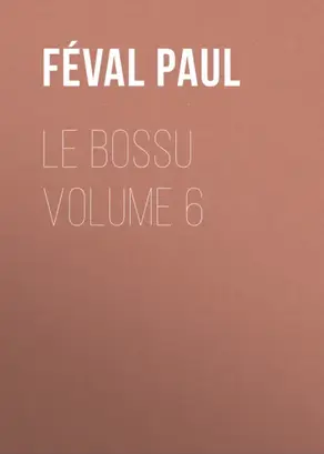 Le Bossu Volume 6