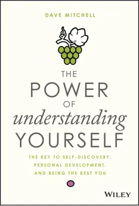 The Power of Understanding Yourself. The Key to Self-Discovery, Personal Development, and Being the Best You