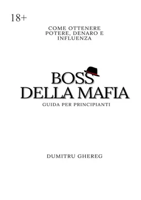 Boss della mafia. Come ottenere potere, denaro e influenza