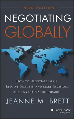 Negotiating Globally. How to Negotiate Deals, Resolve Disputes, and Make Decisions Across Cultural Boundaries
