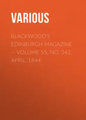 Blackwood's Edinburgh Magazine — Volume 55, No. 342, April, 1844