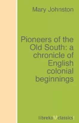 Pioneers of the Old South: a chronicle of English colonial beginnings