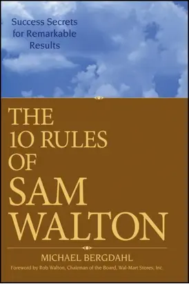 The 10 Rules of Sam Walton. Success Secrets for Remarkable Results