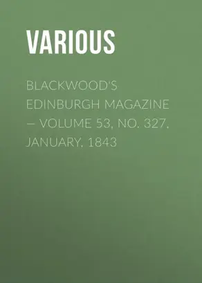 Blackwood's Edinburgh Magazine — Volume 53, No. 327, January, 1843