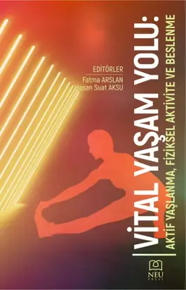 VİTAL YAŞAM YOLU: AKTİF YAŞLANMA , FİZİKSEL AKTİVİTE VE BESLENME