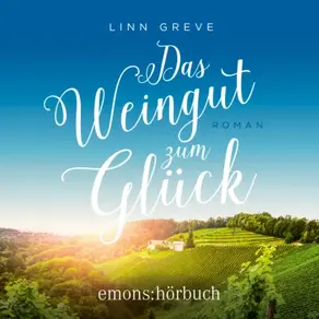Das Weingut zum Glück (Ungekürzt)