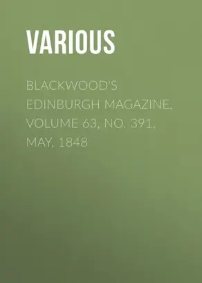 Blackwood's Edinburgh Magazine, Volume 63, No. 391, May, 1848