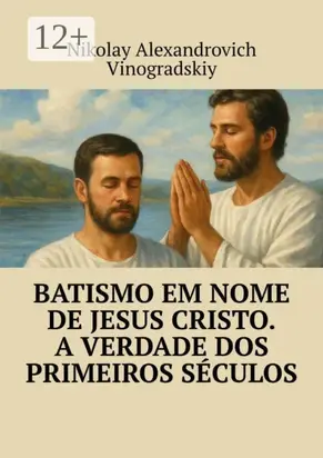 Batismo em Nome de Jesus Cristo. A Verdade dos Primeiros Séculos