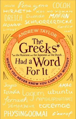 The Greeks Had a Word for It: Words You Never Knew You Can’t Do Without