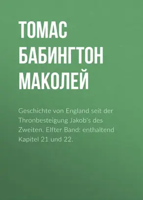Geschichte von England seit der Thronbesteigung Jakob's des Zweiten. Elfter Band: enthaltend Kapitel 21 und 22.