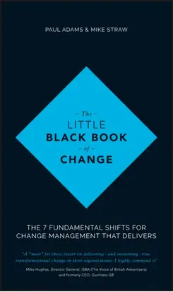 The Little Black Book of Change. The 7 fundamental shifts for change management that delivers