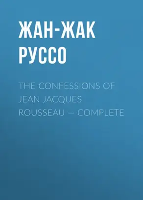 The Confessions of Jean Jacques Rousseau — Complete