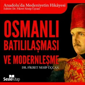 Anadolu'da Medeniyetin Hikayesi 24 - Osmanlı Batılılaşması ve Moderleşme