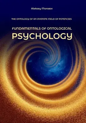 Fundamentals of ontological psychology. The ontology of an infinite field of potencies