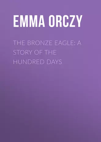 The Bronze Eagle: A Story of the Hundred Days