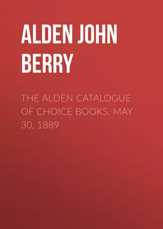 The Alden Catalogue of Choice Books, May 30, 1889