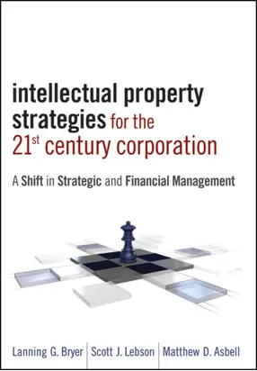 Intellectual Property Strategies for the 21st Century Corporation. A Shift in Strategic and Financial Management