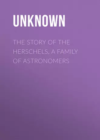 The Story of the Herschels, a Family of Astronomers