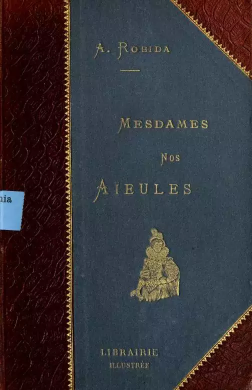 Mesdames nos aieules : dix siecles d'elegances