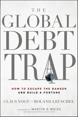 The Global Debt Trap. How to Escape the Danger and Build a Fortune