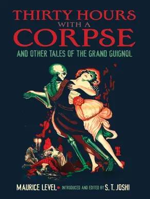 Thirty Hours with a Corpse, and Other Tales of the Grand Guignol