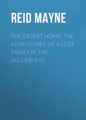 The Desert Home: The Adventures of a Lost Family in the Wilderness