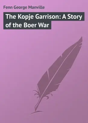 The Kopje Garrison: A Story of the Boer War