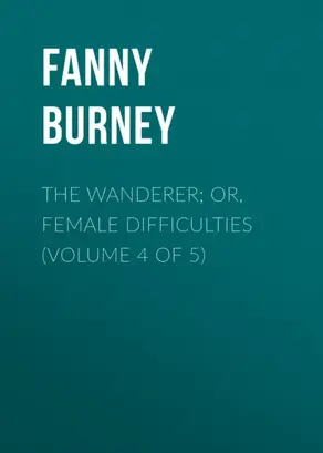 The Wanderer; or, Female Difficulties (Volume 4 of 5)