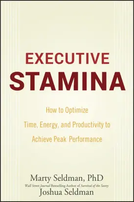 Executive Stamina. How to Optimize Time, Energy, and Productivity to Achieve Peak Performance