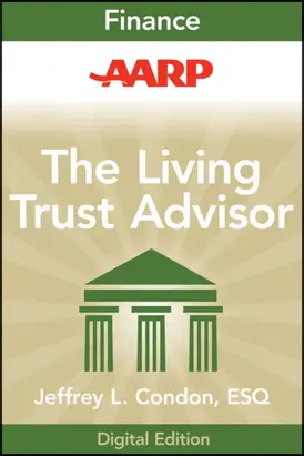 AARP The Living Trust Advisor. Everything You Need to Know about Your Living Trust