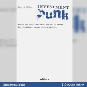 Investment Punk - Warum ihr schuftet und wir reich werden. (Ungekürzt)