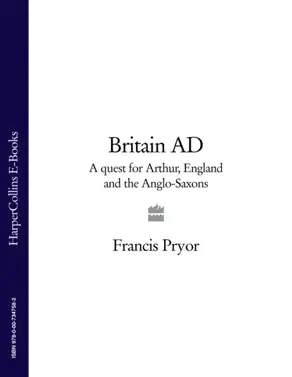 Britain AD: A Quest for Arthur, England and the Anglo-Saxons