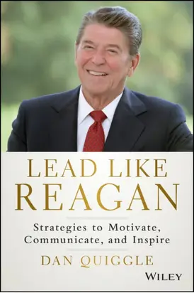 Lead Like Reagan. Strategies to Motivate, Communicate, and Inspire