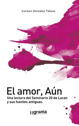 El amor, Aún. Una lectura del Seminario 20 de Lacan y sus fuentes antiguas