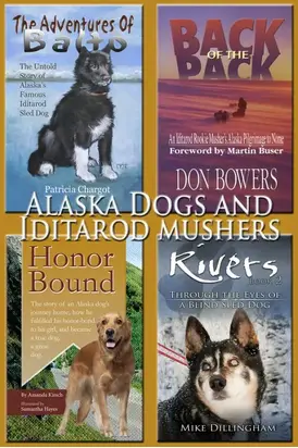 Alaska Dogs and Iditarod Mushers: The Adventures of Balto, Back of the Pack, Honor Bound, Rivers